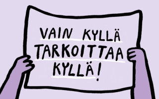 Violetilla taustalla piirretyt kädet pitelevät lappua, jossa lukee: "Vain kyllä tarkoittaa kyllä!"